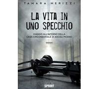 La vita in uno specchio. Viaggio all'interno della casa circondariale di Ascoli Piceno