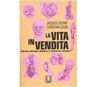 La vita in vendita. Biologia, medicina, bioetica e il potere del mercato