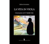 La vita in Viola. Conversazioni col M° Rodolfo Viola