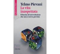 La vita inaspettata. Il fascino di un'evoluzione che non ci aveva previsto