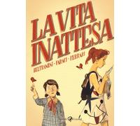 La vita inattesa - Beltramini Micol Arianna, Faraci Tito, Ferrari Alessandro