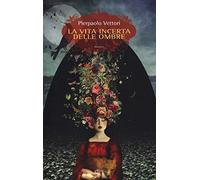 La vita incerta delle ombre