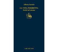 La vita indiretta. Scritti sul cinema
