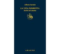 La vita indiretta. Scritti sul cinema: Vol. 1-2