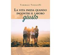 La vita inizia quando incontri il lavoro giusto di Tommaso Tentarelli, 2019