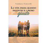 La vita inizia quando incontri il lavoro giusto di Tommaso Tentarelli, 2019