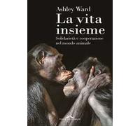 La vita insieme. Solidarietà e cooperazione nel mondo animale