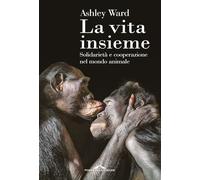La vita insieme. Solidarietà e cooperazione nel mondo animale