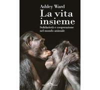 La vita insieme. Solidarietà e cooperazione nel mondo animale