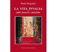 La vita invalsa. O felici, dolorose e vitali follie