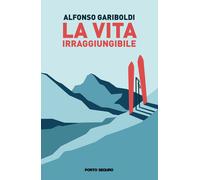 La vita irraggiungibile - [PSEditore]