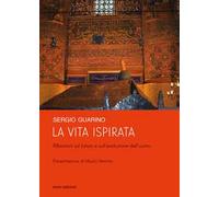 La vita ispirata. Riflessioni sul futuro e sull'evoluzione dell'uomo