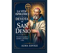 LA VITA ISPIRATRICE E DEVOTA DI SAN DENIO