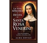 LA VITA ISPIRATRICE E DEVOTA DI SANTA ROSA VENERINI