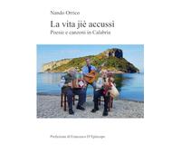 La vita jiè accussì: Poesie e canzoni in Calabria