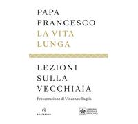 La vita lunga. Lezioni sulla vecchiaia - 2022 - Solferino