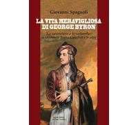 La vita meravigliosa di George Byron. Lo sparviero e le colombe: la ravenn...