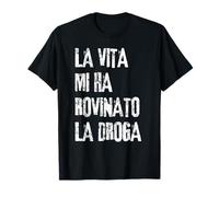 LA VITA MI HA ROVINATO LA DROGA Maglietta