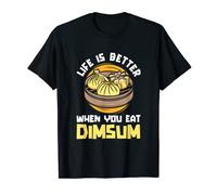 La vita migliore quando si mangia Dim Sum | Cina | Cibo cinese Maglietta