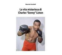 La vita misteriosa di Charles "Sonny" Liston