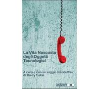 La vita nascosta degli oggetti tecnologici - Turkle Sherry