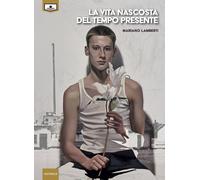 La vita nascosta del tempo presente - 2020 - Le Mezzelane Casa Ed