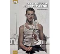 La vita nascosta del tempo presente. Ediz. integrale