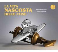 La vita nascosta delle cose