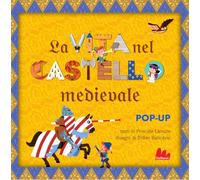La vita nel castello medievale. Libro pop-up. Ediz. a colori