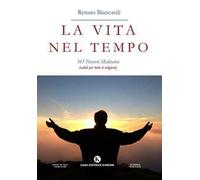 La vita nel tempo. 365 pensieri meditativi (validi per tutte le religioni)