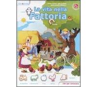 La vita nella fattoria. Libri per conoscere. Ediz. illustrata