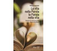 La vita nella Parola la Parola nella Vita. Breve introduzione alla Sacra Scrittura