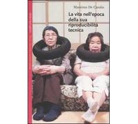 La vita nell'epoca della sua riproducibilità tecnica
