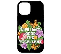 La vita non è buona, è eccellente ottimista floreale Guarigione felice Custodia per iPhone 12 Pro Max