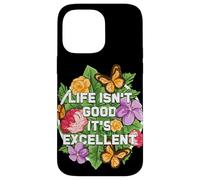 La vita non è buona, è eccellente ottimista floreale Guarigione felice Custodia per iPhone 14 Pro Max