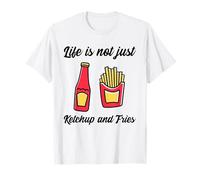 La Vita Non è Solo Ketchup e Patatine Fritte (Dichiarazione Divertente) Maglietta
