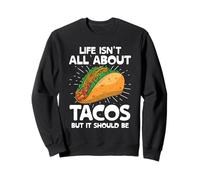 La Vita Non è Tutta Una questione di Tacos, ma Dovrebbe Essere Tacos Taco Food Felpa