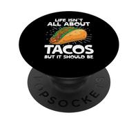 La vita non è tutta una questione di tacos, ma dovrebbe essere Tacos Taco Food PopSockets PopGrip Adesivo