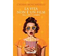 La vita non è un film (ma a volte ci somiglia)
