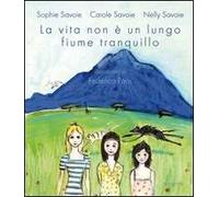 La vita non è un lungo fiume tranquillo. Ediz. illustrata