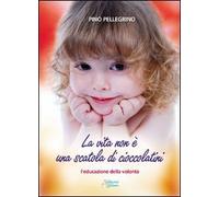 La vita non è una scatola di cioccolatini. L'educazione della volontà