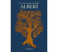 La vita notturna degli alberi - 2017 - Salani (Illustrati)