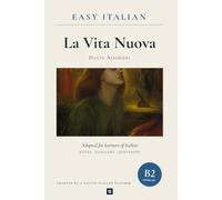 La Vita Nuova in Easy Italian: Upper-Intermediate Italian Reader (B2): Learn Italian by reading Dante Alighieri's complete book, not a summary: English glossary, notes and 60 questions with answers