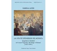 La vita più spensierata del mondo. Spigolature idiolettali nel vissuto linguistico del Verga «milanese» (1872-1891)