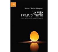La vita prima di tutto. Analisi autentica del fenomeno abortivo