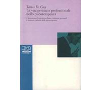La vita privata e professionale dello psicoterapeuta. L'interazione tra pratica clinica, relazioni personali e benessere emotivo dello psicoterapeuta