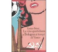 La vita quotidiana a Bologna ai tempi di Vasco