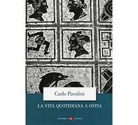 La vita quotidiana a Ostia. Nuova ediz.