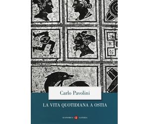 La vita quotidiana a Ostia. Nuova ediz. - Pavolini Carlo