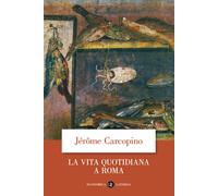Libri Jérôme Carcopino - La Vita Quotidiana A Roma All'apogeo Dell'impero